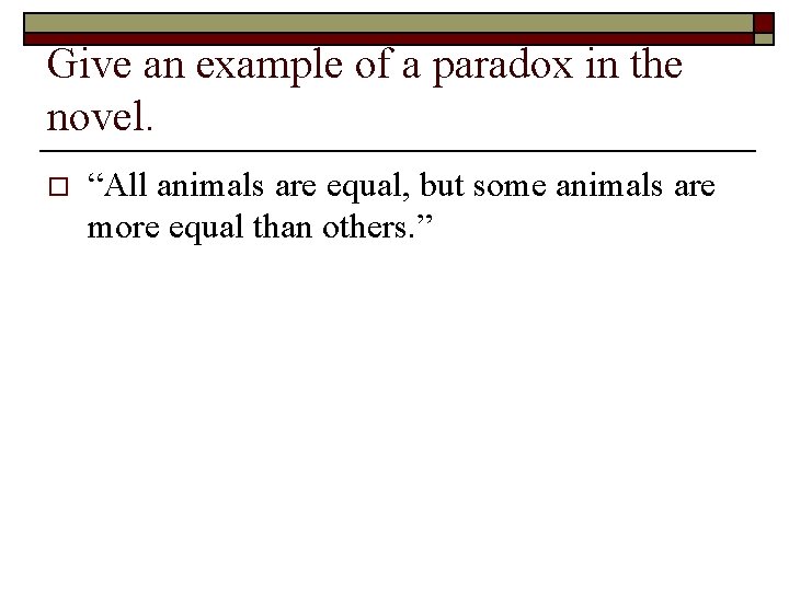 Give an example of a paradox in the novel. o “All animals are equal,