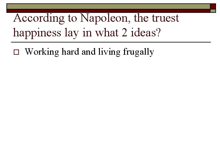 According to Napoleon, the truest happiness lay in what 2 ideas? o Working hard