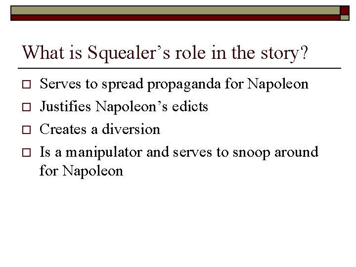 What is Squealer’s role in the story? o o Serves to spread propaganda for