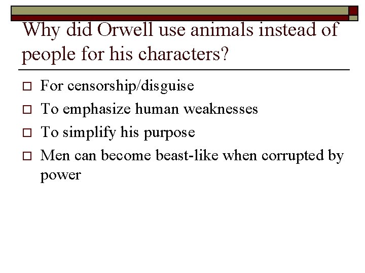 Why did Orwell use animals instead of people for his characters? o o For