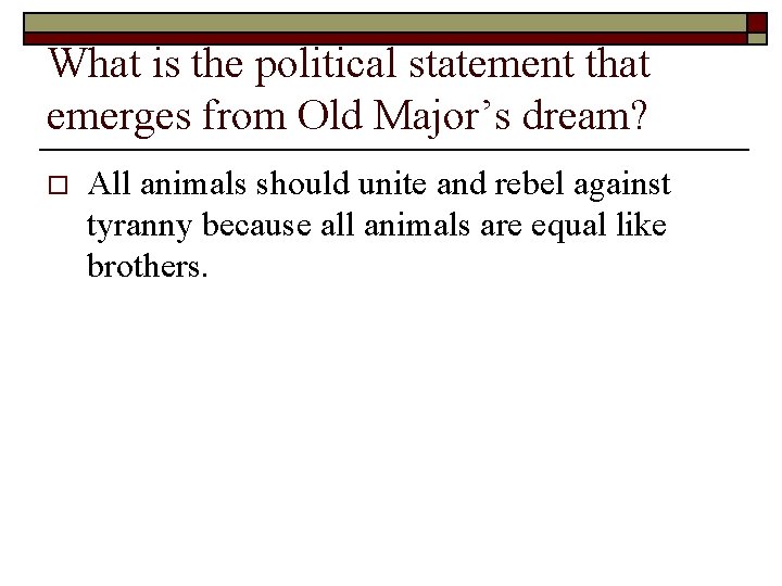 What is the political statement that emerges from Old Major’s dream? o All animals