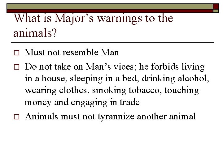 What is Major’s warnings to the animals? o o o Must not resemble Man