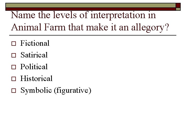 Name the levels of interpretation in Animal Farm that make it an allegory? o