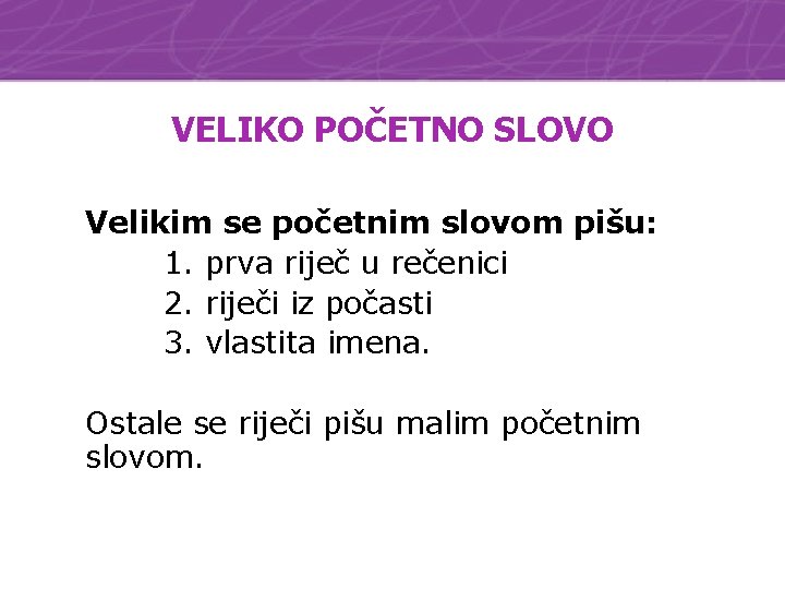 VELIKO POČETNO SLOVO Velikim se početnim slovom pišu: 1. prva riječ u rečenici 2.