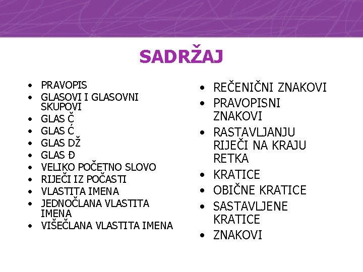 SADRŽAJ • PRAVOPIS • GLASOVI I GLASOVNI SKUPOVI • GLAS Č • GLAS Ć