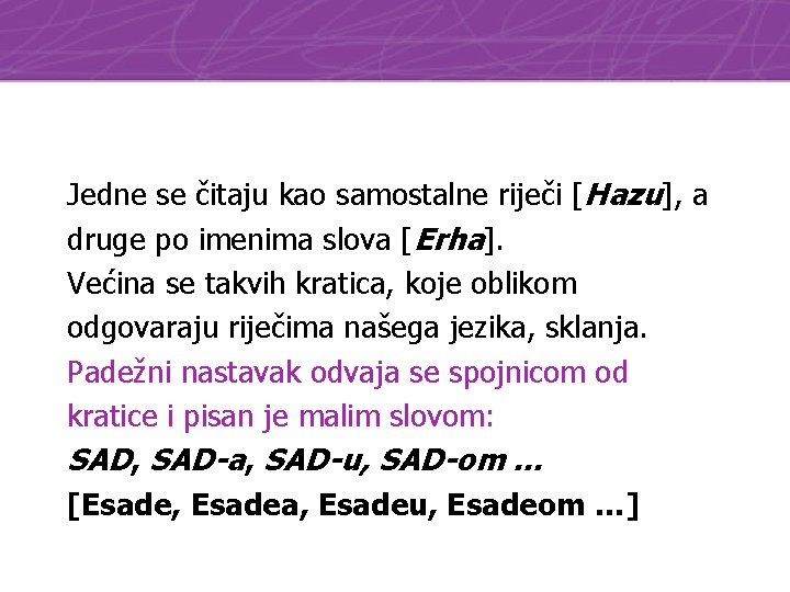 Jedne se čitaju kao samostalne riječi [Hazu], a druge po imenima slova [Erha]. Većina