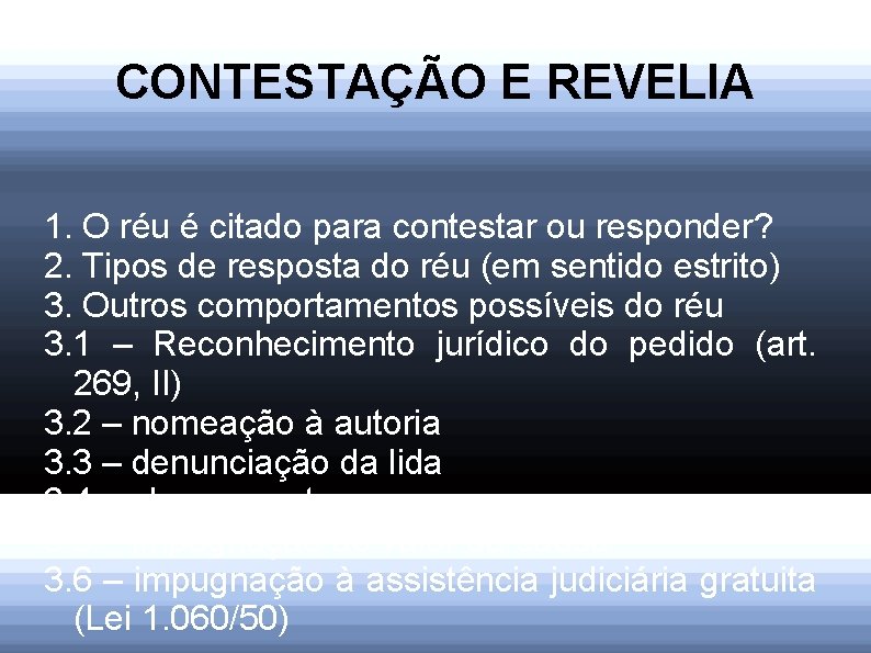 CONTESTAÇÃO E REVELIA 1. O réu é citado para contestar ou responder? 2. Tipos