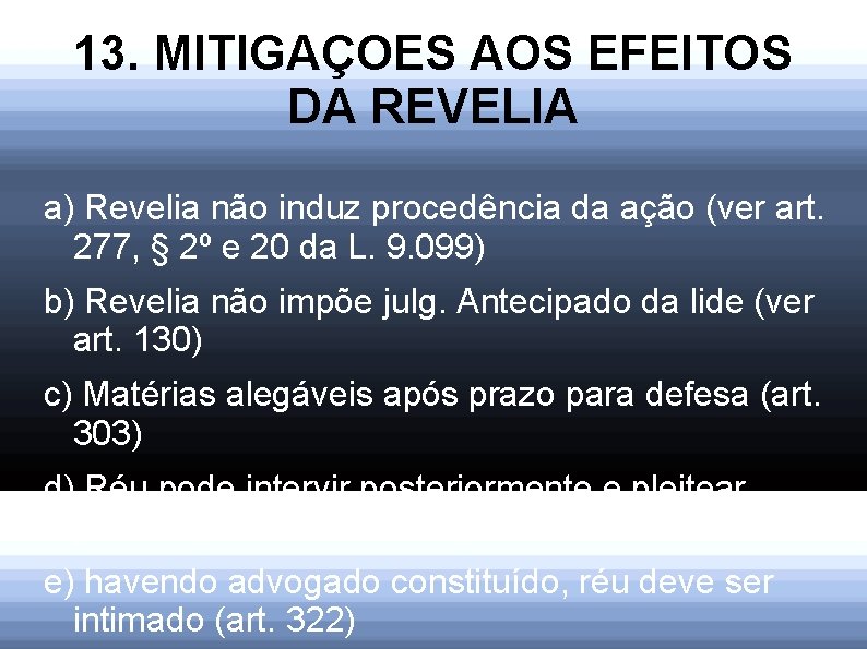 13. MITIGAÇOES AOS EFEITOS DA REVELIA a) Revelia não induz procedência da ação (ver