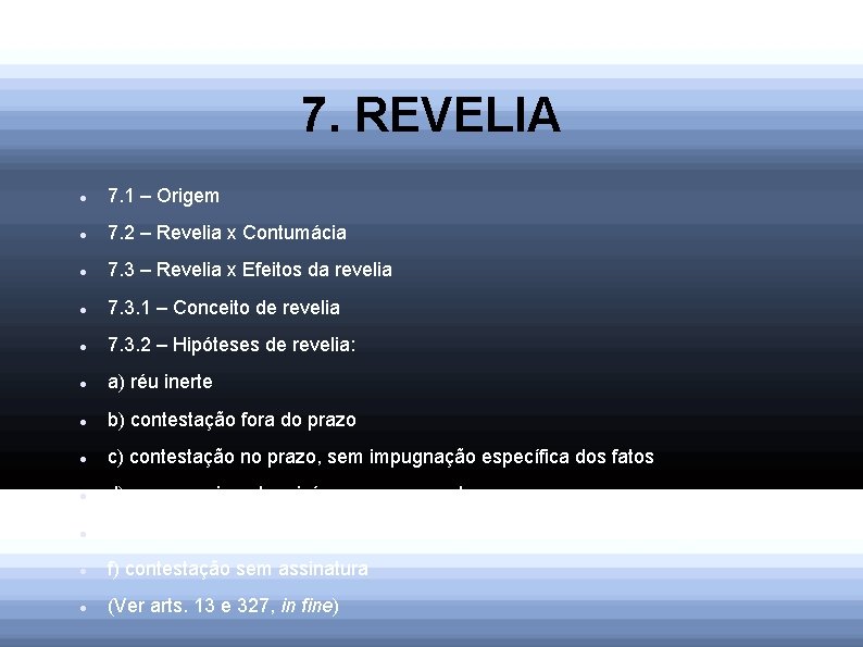 7. REVELIA 7. 1 – Origem 7. 2 – Revelia x Contumácia 7. 3