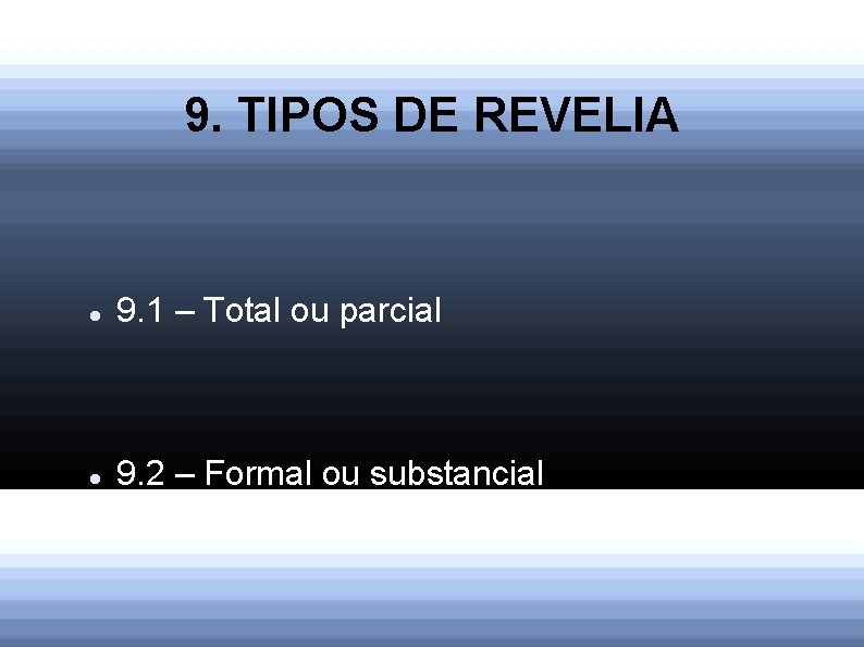 9. TIPOS DE REVELIA 9. 1 – Total ou parcial 9. 2 – Formal