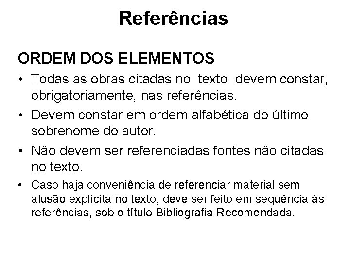 Referências ORDEM DOS ELEMENTOS • Todas as obras citadas no texto devem constar, obrigatoriamente,