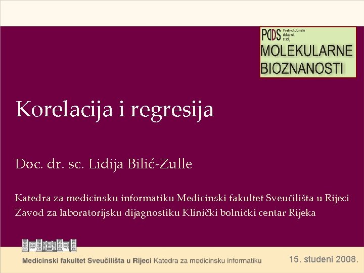 Korelacija i regresija Doc. dr. sc. Lidija Bilić-Zulle Katedra za medicinsku informatiku Medicinski fakultet