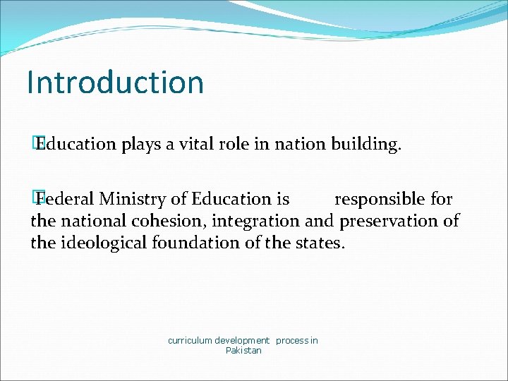 Introduction � Education plays a vital role in nation building. � Federal Ministry of