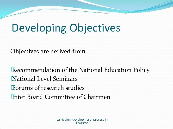 Developing Objectives are derived from � Recommendation of the National Education Policy � National