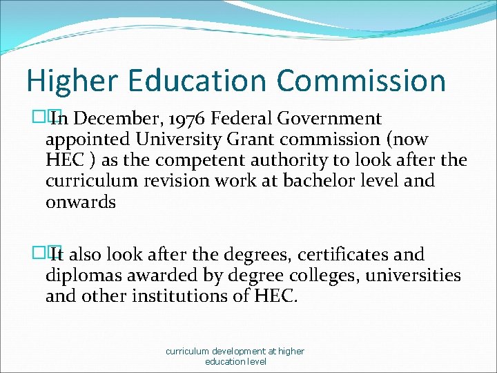 Higher Education Commission �� In December, 1976 Federal Government appointed University Grant commission (now