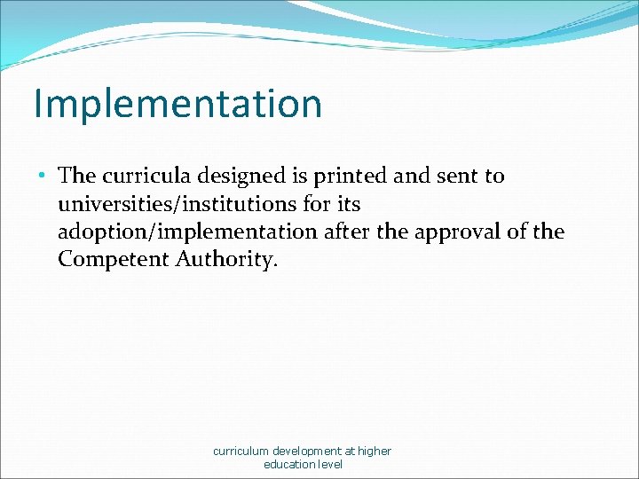 Implementation • The curricula designed is printed and sent to universities/institutions for its adoption/implementation