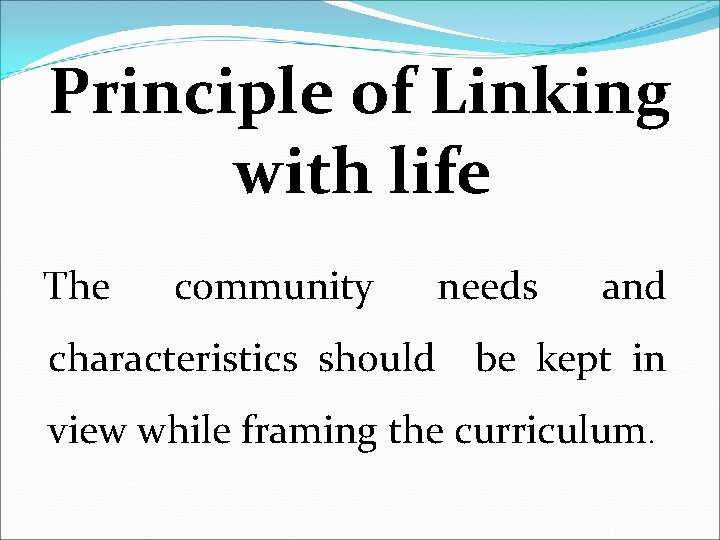 Principle of Linking with life The community needs and characteristics should be kept in