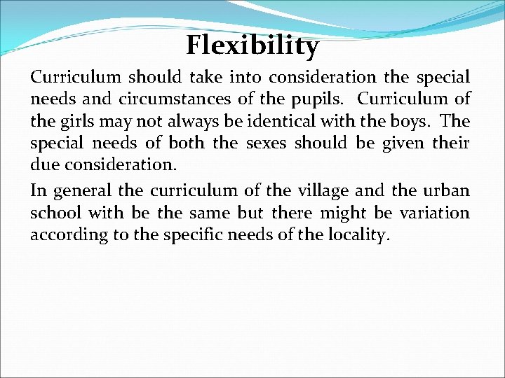 Flexibility Curriculum should take into consideration the special needs and circumstances of the pupils.
