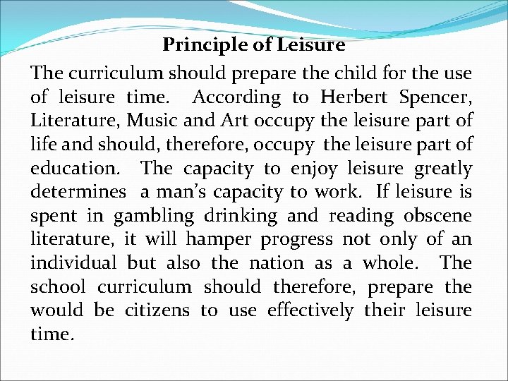 Principle of Leisure The curriculum should prepare the child for the use of leisure