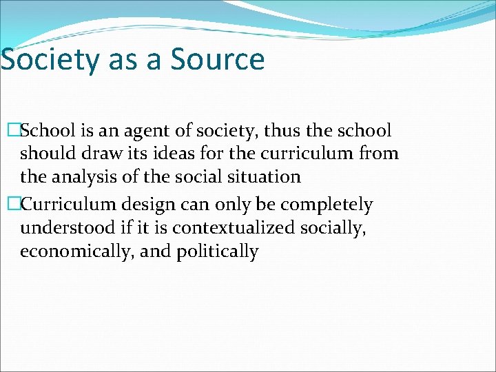 Society as a Source �School is an agent of society, thus the school should