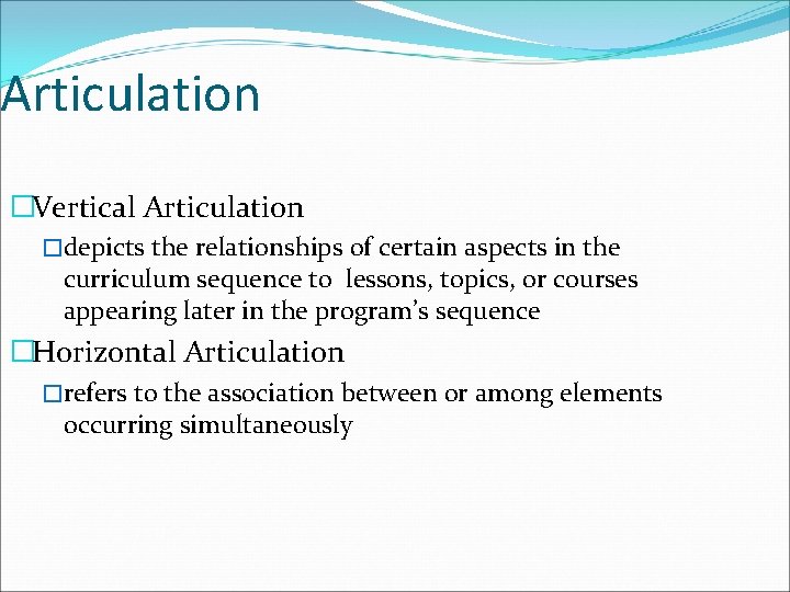 Articulation �Vertical Articulation �depicts the relationships of certain aspects in the curriculum sequence to