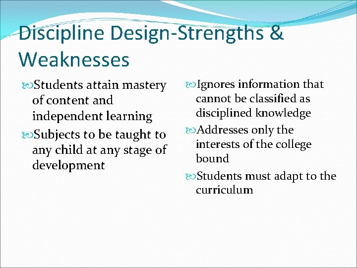 Discipline Design-Strengths & Weaknesses Students attain mastery of content and independent learning Subjects to