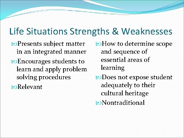 Life Situations Strengths & Weaknesses Presents subject matter in an integrated manner Encourages students