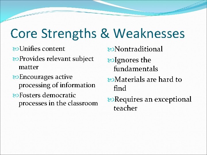 Core Strengths & Weaknesses Unifies content Provides relevant subject matter Encourages active processing of