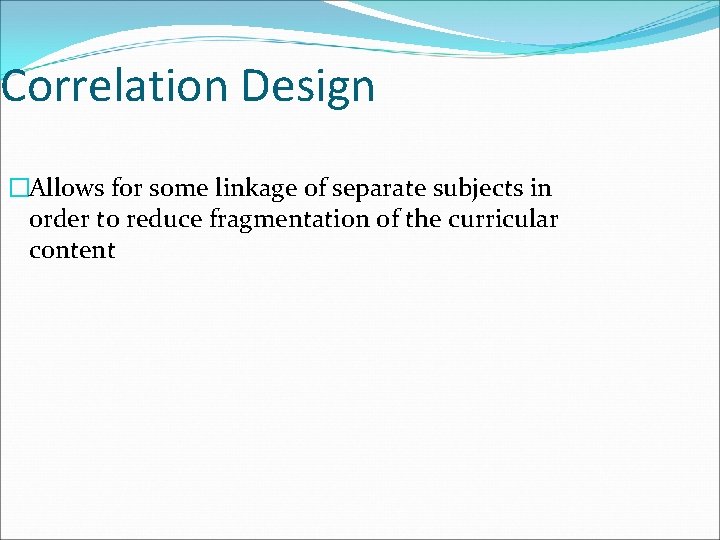 Correlation Design �Allows for some linkage of separate subjects in order to reduce fragmentation