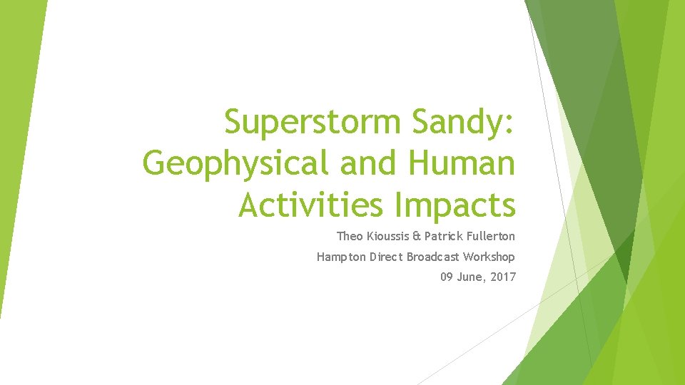 Superstorm Sandy: Geophysical and Human Activities Impacts Theo Kioussis & Patrick Fullerton Hampton Direct