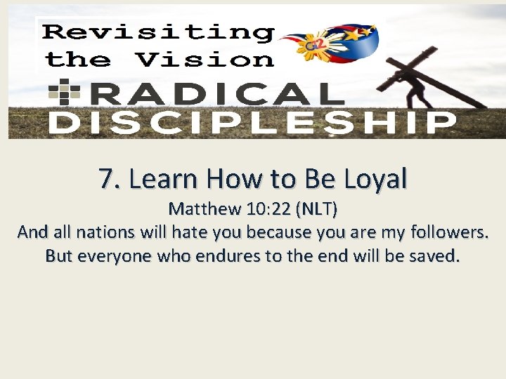7. Learn How to Be Loyal Matthew 10: 22 (NLT) And all nations will