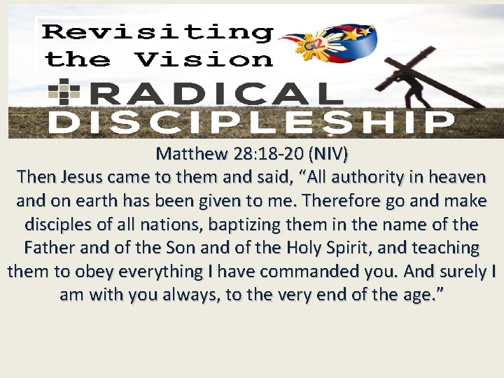 Matthew 28: 18 -20 (NIV) Then Jesus came to them and said, “All authority