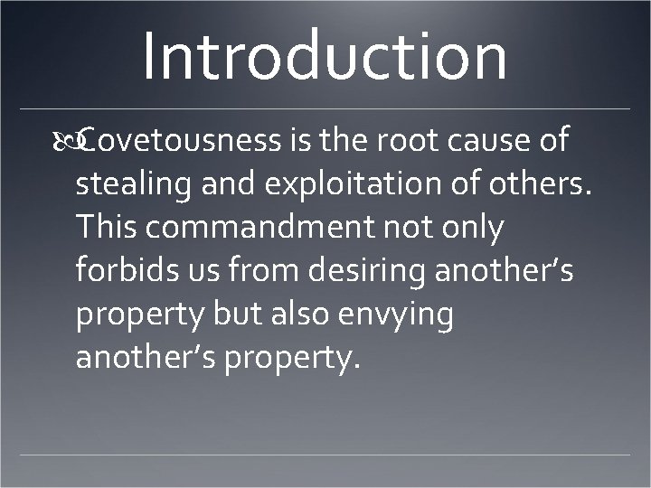 Introduction Covetousness is the root cause of stealing and exploitation of others. This commandment