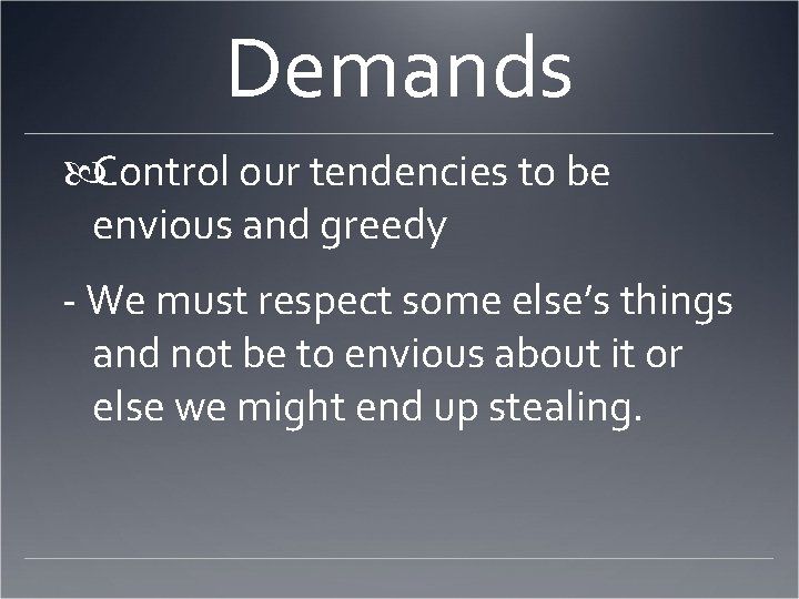 Demands Control our tendencies to be envious and greedy - We must respect some