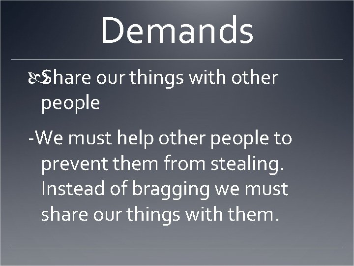 Demands Share our things with other people -We must help other people to prevent