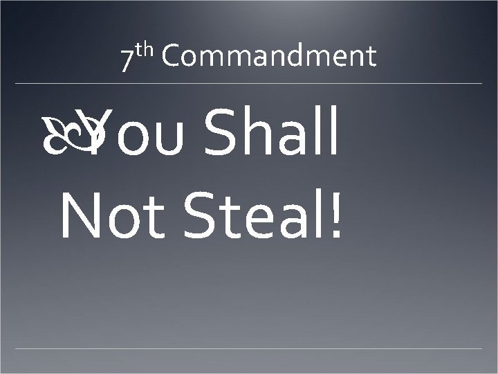 7 th Commandment You Shall Not Steal! 