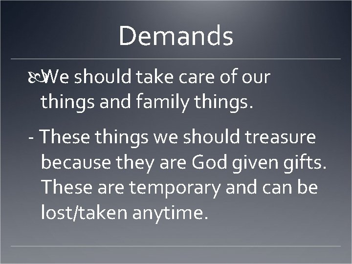 Demands We should take care of our things and family things. - These things