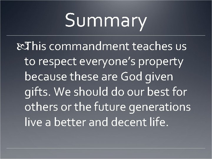 Summary This commandment teaches us to respect everyone’s property because these are God given