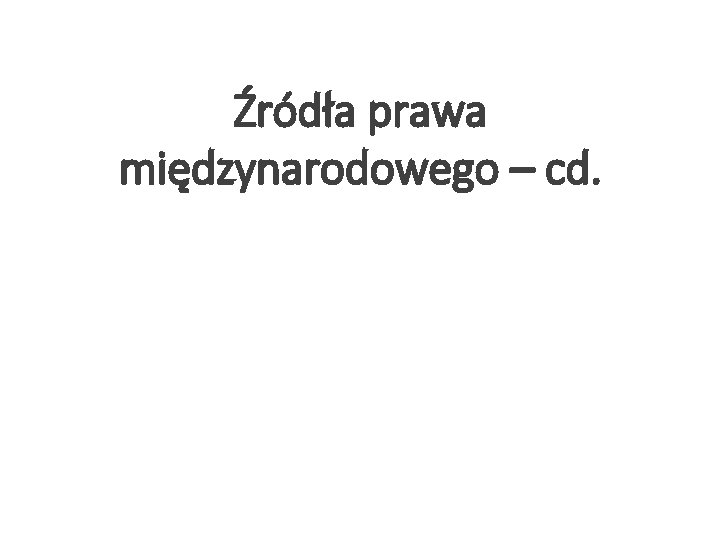 Źródła prawa międzynarodowego – cd. 