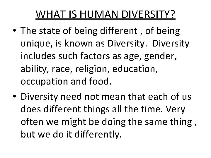 WHAT IS HUMAN DIVERSITY? • The state of being different , of being unique,