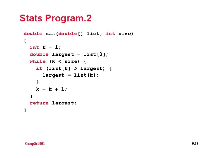 Stats Program. 2 double max(double[] list, int size) { int k = 1; double