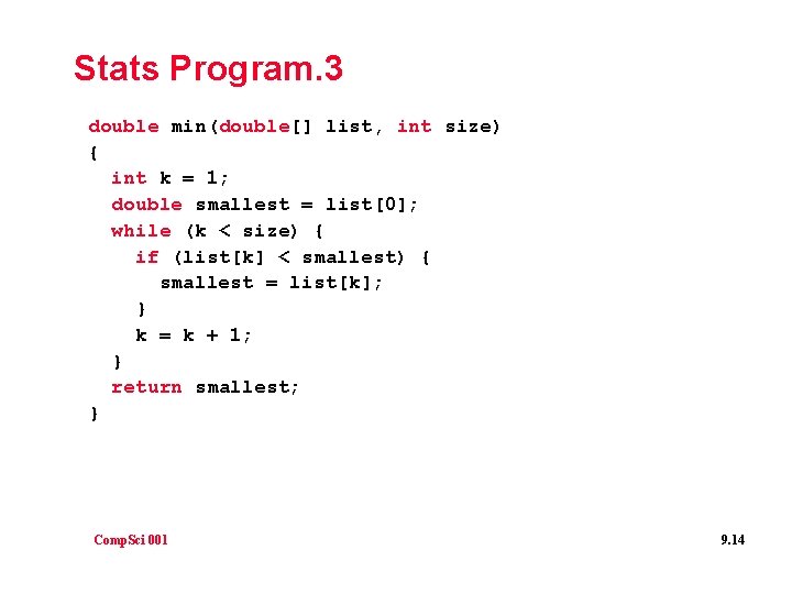 Stats Program. 3 double min(double[] list, int size) { int k = 1; double