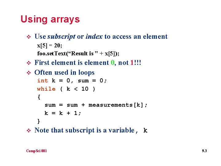 Using arrays v Use subscript or index to access an element x[5] = 20;