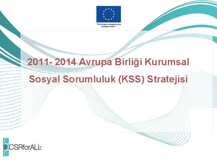 2011 - 2014 Avrupa Birliği Kurumsal Sosyal Sorumluluk (KSS) Stratejisi 
