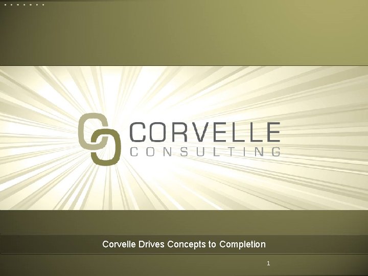 Corvelle Drives Concepts to Completion Corvelle Drives Concepts to 1 