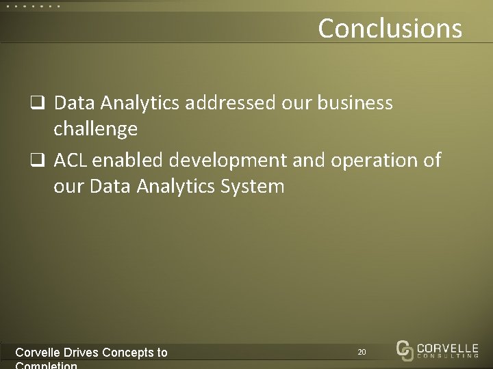 Conclusions q Data Analytics addressed our business challenge q ACL enabled development and operation
