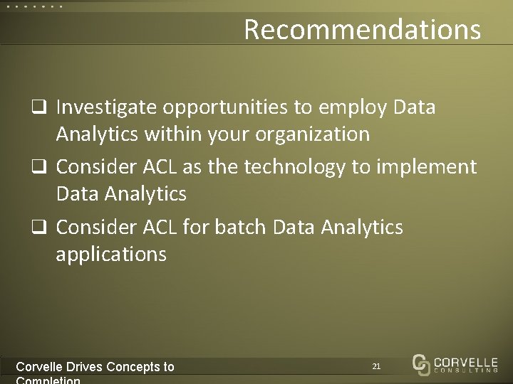 Recommendations q Investigate opportunities to employ Data Analytics within your organization q Consider ACL
