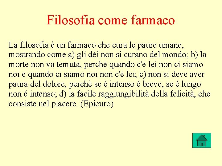 Filosofia come farmaco La filosofia è un farmaco che cura le paure umane, mostrando