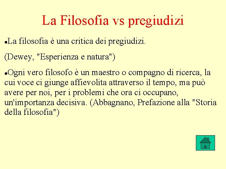 La Filosofia vs pregiudizi La filosofia è una critica dei pregiudizi. (Dewey, "Esperienza e