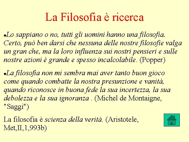 La Filosofia è ricerca Lo sappiano o no, tutti gli uomini hanno una filosofia.